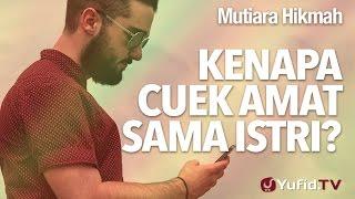 Mutiara Hikmah: Kenapa Cuek Amat Sama Istri? - Ustadz Dr. Syafiq Riza Basalamah, M.A.