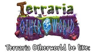 Terraria Otherworld be like: