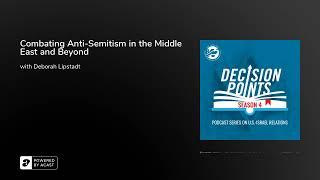 Decision Points Podcast S4 E9: Combating Anti-Semitism in the Middle East and Beyond