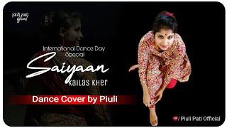 Saiyyan Dance Video | Piuli Pati | International Dance Day Special | Kailash Kher