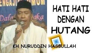 KH NURUDDIN . HATI HATI DENGAN HUTANG PIUTANG