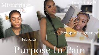 God's Purpose In Our Pain | Recurrent Miscarriages | Fibroids & One Fallopian Tube