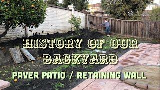 History of our backyard - Paver Patio / Retaining Wall