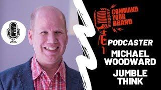 Jumblethink Podcast Host - Michael Woodward on Working with Command Your Brand's Clients