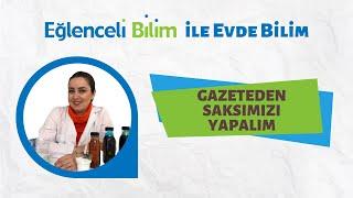 Gazeteden Saksımızı Yapalım (Eğlenceli Bilim ile Evde Bilim)