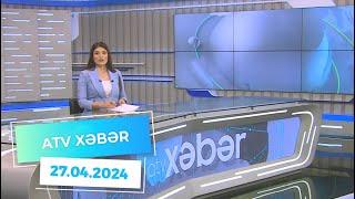 ATV XƏBƏR / 27.04.2024 / 20:30