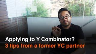 Applying to Y Combinator? 3 tips from a former YC partner