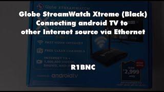 Connecting Android TV of  Globe StreamWatch Xtreme to other Internet source