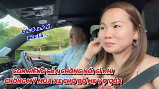 CON RIÊNG Của Chồng Nói Gì Khi Thấy Chồng Mỹ Mua Xe Ô Tô Mới Để Đón Bố Mẹ Vợ Việt Nam Qua