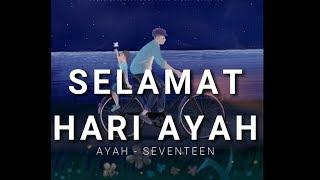 AYAH - SEVENTEEN (UNOFFICIAL VIDEO CLIP) SELAMAT HARI AYAH