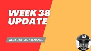 Week 38 Update + Week 9 of Maintenance