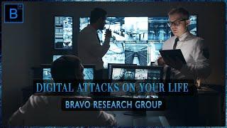 Digital Attacks On Your Life - Bravo Research Group