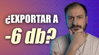 ¿Exportar a -6db para MASTERING? Aquí te digo LA VERDAD…