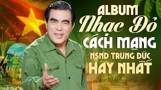 Album Nhạc Đỏ Cách Mạng NSND Trung Đức - 18 Bài Nhạc Đỏ Hay Nhất Mọi Thời Đại Không Quảng Cáo