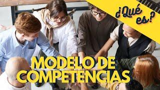 ¿Qué es un modelo de competencias? y ¿Cómo hacer una gestión por competencias?