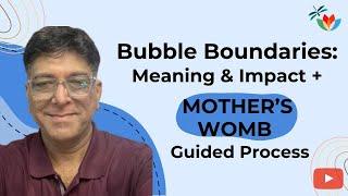 Bubble Boundaries - Meaning & Impact; Mother’s Womb Guided Process - Deepakk Raisinghani