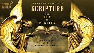 Scripture: The Key to Reality - with Seraphim Hamilton