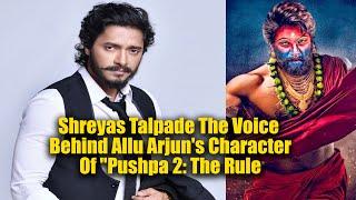 Shreyas Talpade The Voice Behind Allu Arjun's Character Of "Pushpa 2: The Rule | Exclusive Interview