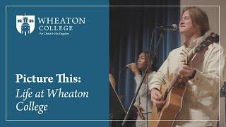 Picture This: Life at Wheaton College