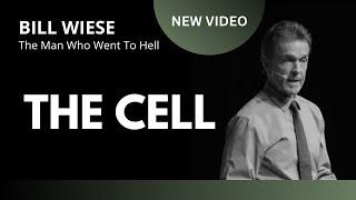 The Cell - Bill Wiese, "The Man Who Went To Hell" Author of "23 Minutes In Hell"