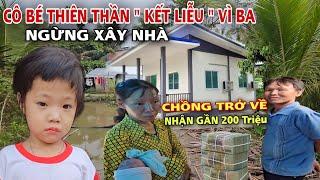 Ngừng Xây Nhà CÔ BÉ THIÊN THẦN "Kết Liễu" cuộc đời nhận gần 200 triệu CHA Hối Hận VÌ Tình Hay Tiền