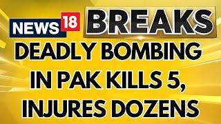 Pakistan Bomb Blast LIVE | 5 Killed In  Khyber Pakhtunkhwa Province In Deadly Bomb Attack | N18G