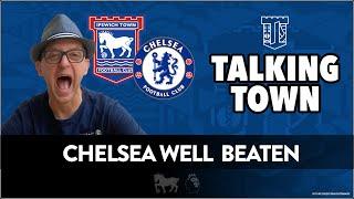 Chelsea Well Beaten By Ipswich Town! Ipswich Town 2 v 0 Chelsea - Delap Delight| Talking Town