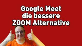 Google Meet die bessere Zoom Alternative für dein Business