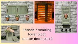 Episode 7 Tumbling Tower Block Shutter Decor part 2
