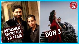 Abhishek Sacks His PR Team | Shah Rukh Soon To Read ‘Don 3’s Script