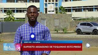 Suposto assassino de Toquinho é preso | Fala Cabo Verde