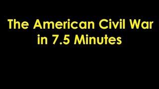 The American Civil War in 7.5 Minutes