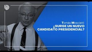 Comentarios de Tomás Mosciatti: ¿Surge un nuevo candidato presidencial?