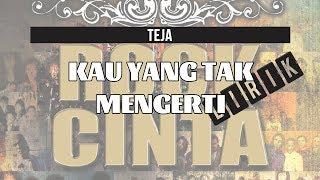 Teja - Kau Yang Tak Mengerti (Lirik)