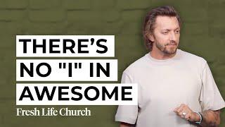 There's No "I" in Awesome | Pastor Levi Lusko | Fresh Life Church