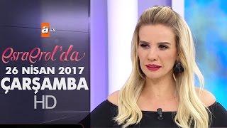 Esra Erol'da 26 Nisan 2017 Çarşamba - 388. Bölüm - atv