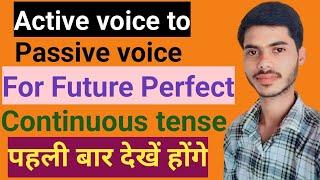 Active voice to passive voice for future perfect continuous tense.