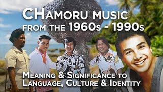 CHamoru music from the 1960s-1990s: Meaning & Significance to Language, Culture & Identity