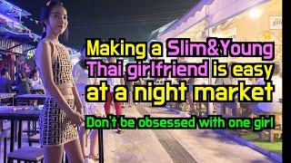 Making a stunning Thai girlfriend is easy at a night market! Don't be obsessed with one girl