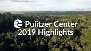 The Pulitzer Center: 2019 Highlights