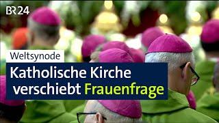 Weltsynode: Katholische Kirche verschiebt Frauenfrage | BR24