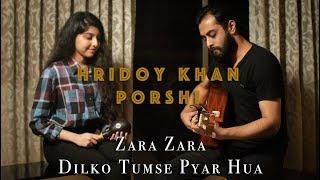 Hridoy Khan and Friends - Zara Zara - Dil ko Tumse Pyar Hua - Porshi - Hridoy Khan