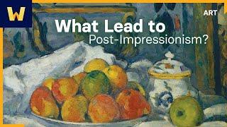 What Led to Post-Impressionism? | Post-Impressionism: The Beginnings of Modern Art