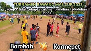 BAROKAH VS KORMEPET || Turnamen Bawang Mas Cup 2023.