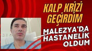 Malezya'da kalp krizi geçirdim. Son durumum..