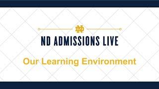 ND Admissions Live: Our Learning Environment