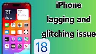 How to Fix iPhone Lagging and Glitching Issues After iOS 18 Update | 2024