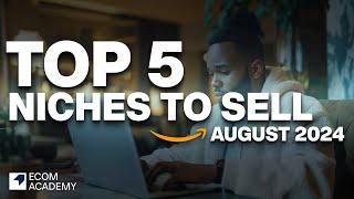 Top 5 Niches To Sell On Amazon FBA In August 2024