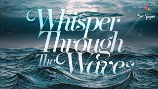 Tomi Nguyen - Whisper Through the Waves (Audio Lyric Official)