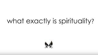 What Is Spirituality? Does Anyone Know What Spirituality Is?